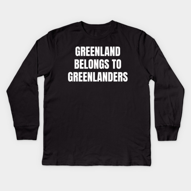 Greenland Belongs To Greenlanders Kids Long Sleeve T-Shirt by Creatifly Graphic Tees