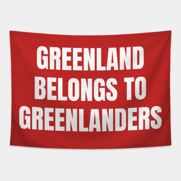 Greenland Belongs To Greenlanders Tapestry by Creatifly Graphic Tees