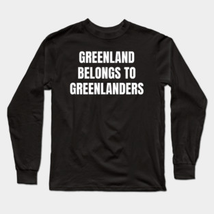 Greenland Belongs To Greenlanders Long Sleeve T-Shirt