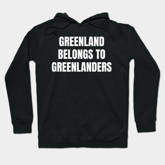 Greenland Belongs To Greenlanders Hoodie by Creatifly Graphic Tees