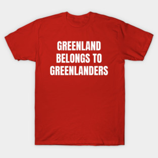Greenland Belongs To Greenlanders T-Shirt