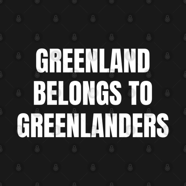 Greenland Belongs To Greenlanders by Creatifly Graphic Tees