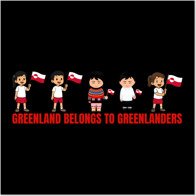 Greenland Belongs to Greenlanders Wall Art by Creatifly Graphic Tees