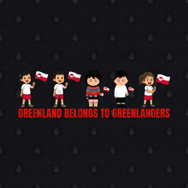 Greenland Belongs to Greenlanders by Creatifly Graphic Tees