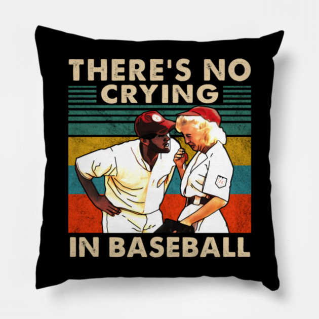 A League Of Their Own There'S No Crying In Baseball Pillow by Ink Lines