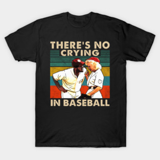 A League Of Their Own There'S No Crying In Baseball T-Shirt