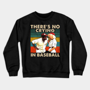 A League Of Their Own There'S No Crying In Baseball Crewneck Sweatshirt