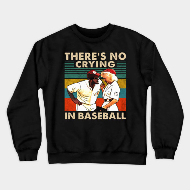 A League Of Their Own There'S No Crying In Baseball Crewneck Sweatshirt by Ink Lines