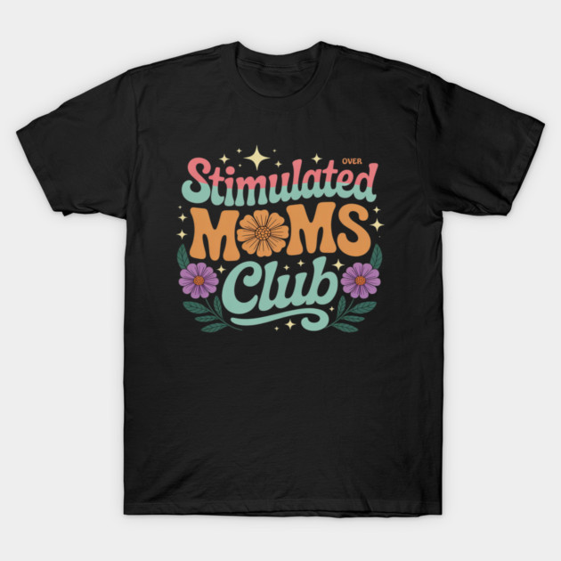 Stimulated Moms Club Flower Art Motherhood T-Shirt by Ink Lines