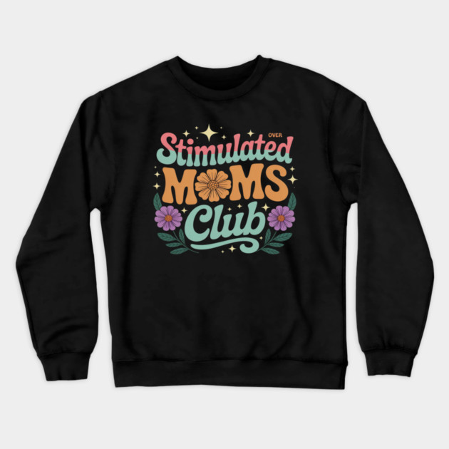 Stimulated Moms Club Flower Art Motherhood Crewneck Sweatshirt by Ink Lines