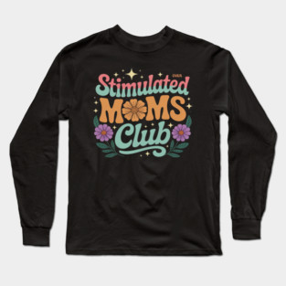 Stimulated Moms Club Flower Art Motherhood Long Sleeve T-Shirt