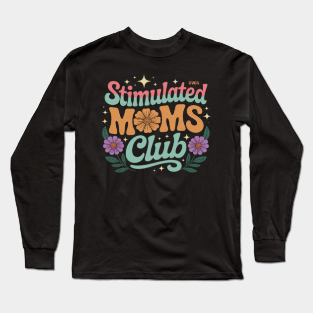 Stimulated Moms Club Flower Art Motherhood Long Sleeve T-Shirt by Ink Lines