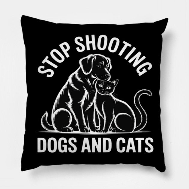 Stop Shooting Dogs & Cats – Animal Rights Message Pillow by Ink Lines