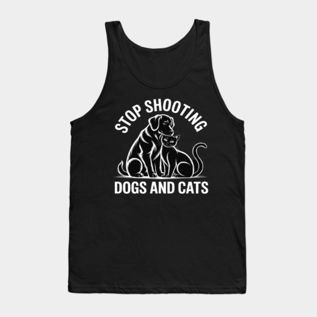 Stop Shooting Dogs & Cats – Animal Rights Message Tank Top by Ink Lines