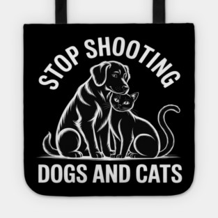 Stop Shooting Dogs & Cats – Animal Rights Message Tote