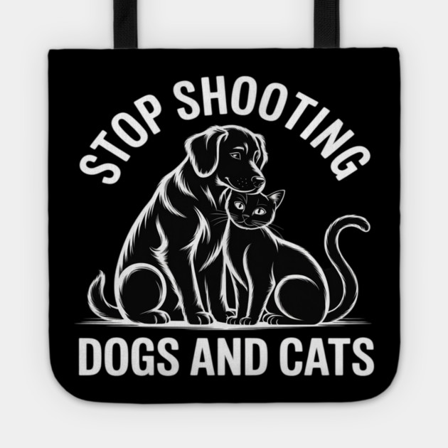 Stop Shooting Dogs & Cats – Animal Rights Message Tote by Ink Lines