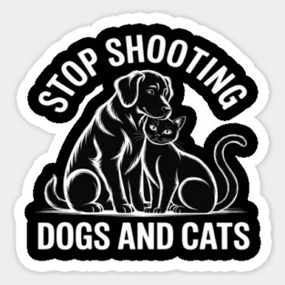 Stop Shooting Dogs & Cats – Animal Rights Message Sticker
