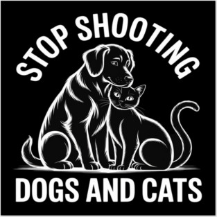 Stop Shooting Dogs & Cats – Animal Rights Message Posters and Art