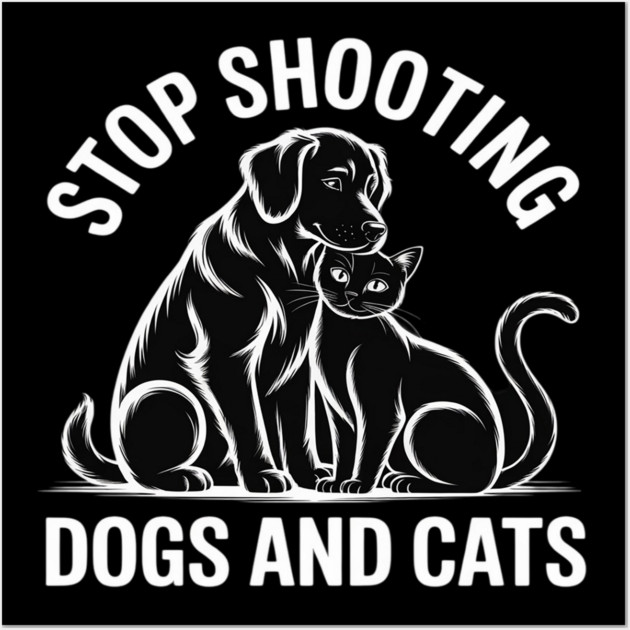 Stop Shooting Dogs & Cats – Animal Rights Message Wall Art by Ink Lines