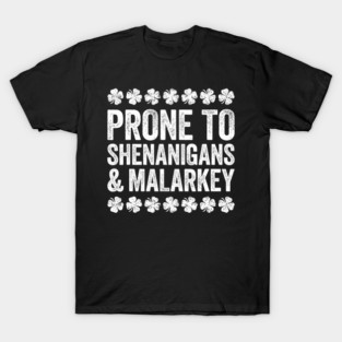 Prone To Shenanigans And Malarkey T-Shirt