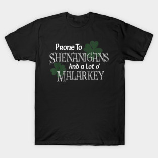 Prone To Shenanigans And Malarkey T-Shirt