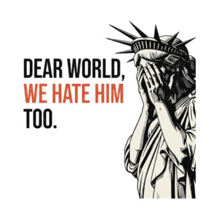 Dear-world-we-hate-him-too T-Shirt