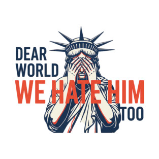 Dear-world-we-hate-him-too T-Shirt