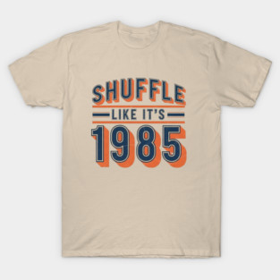Shuffle-like-its-1985 T-Shirt