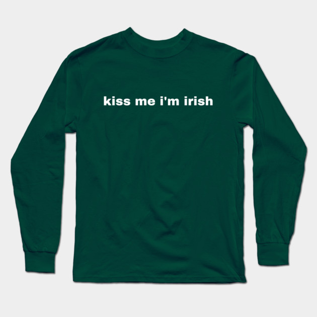 Kiss Me I'm Irish Long Sleeve T-Shirt by Creatifly Graphic Tees