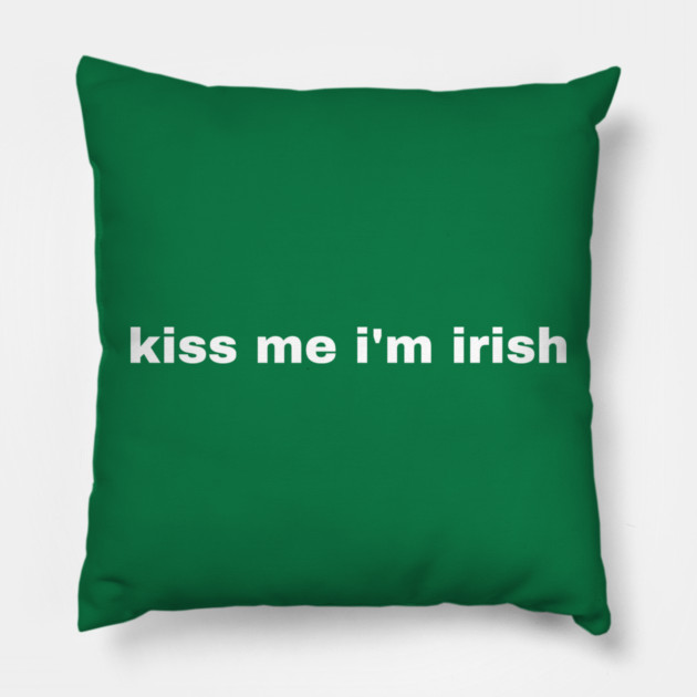 Kiss Me I'm Irish Pillow by Creatifly Graphic Tees