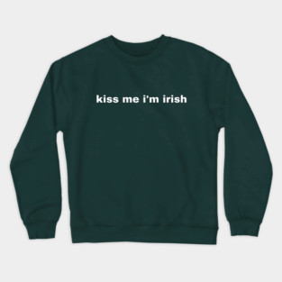 Kiss Me I'm Irish Crewneck Sweatshirt
