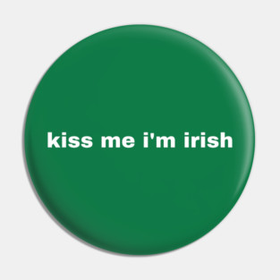 Kiss Me I'm Irish Pin