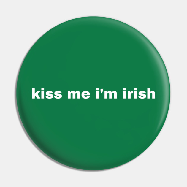 Kiss Me I'm Irish Pin by Creatifly Graphic Tees