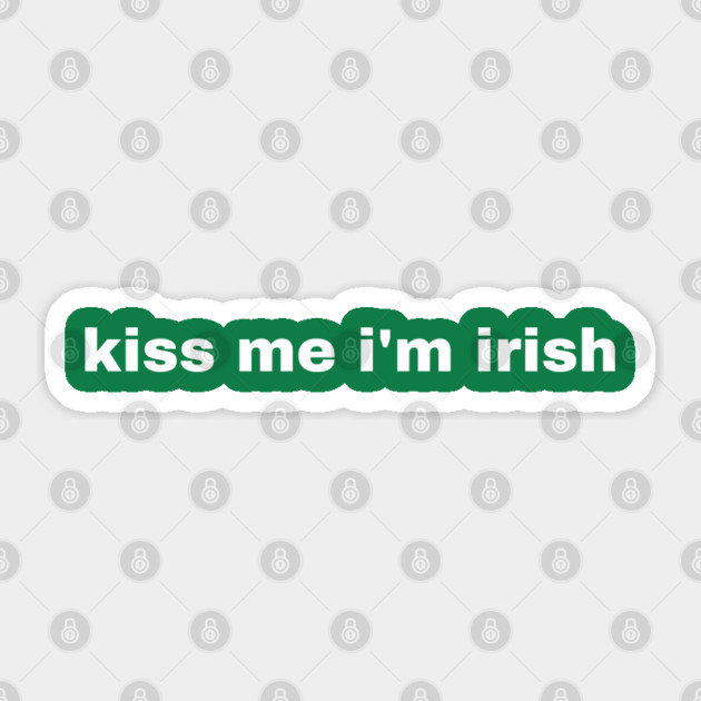 Kiss Me I'm Irish Sticker by Creatifly Graphic Tees