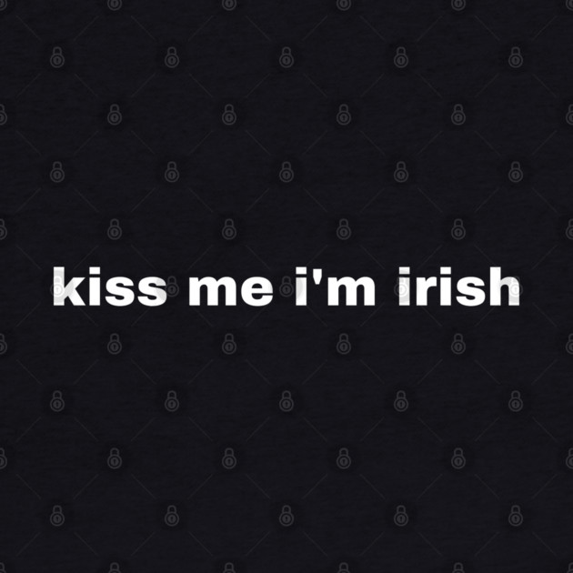 Kiss Me I'm Irish by Creatifly Graphic Tees