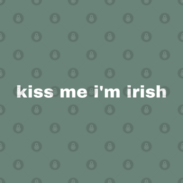 Kiss Me I'm Irish by Creatifly Graphic Tees