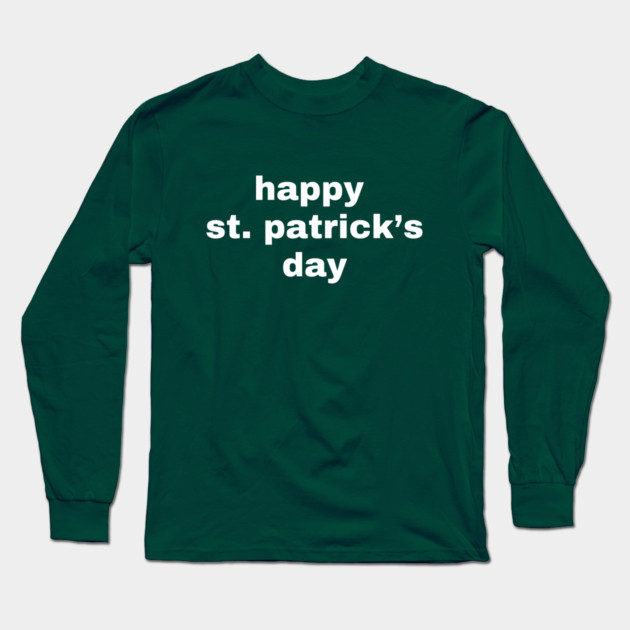 Happy St. Patrick's Day Typography Long Sleeve T-Shirt by Creatifly Graphic Tees