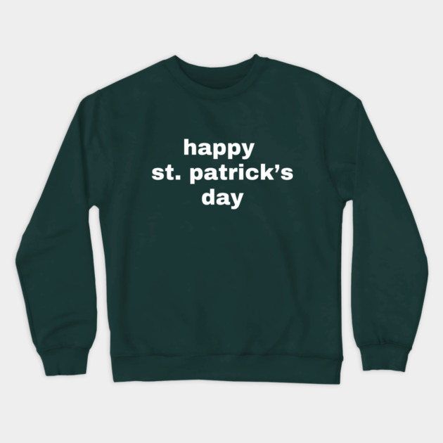 Happy St. Patrick's Day Typography Crewneck Sweatshirt by Creatifly Graphic Tees