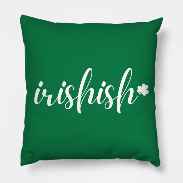 Irishish Typography Pillow by Creatifly Graphic Tees