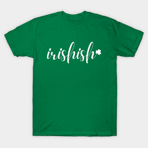 Irishish Typography T-Shirt by Creatifly Graphic Tees