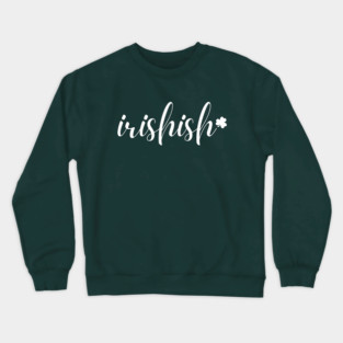 Irishish Typography Crewneck Sweatshirt