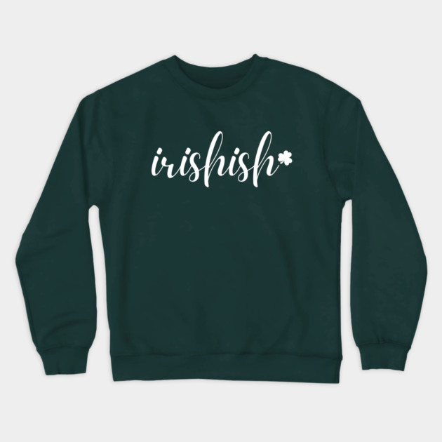 Irishish Typography Crewneck Sweatshirt by Creatifly Graphic Tees