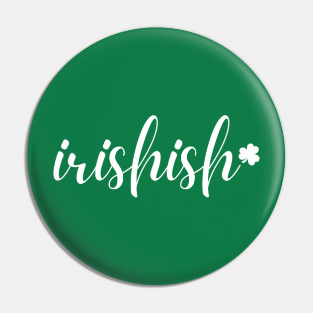 Irishish Typography Pin by Creatifly Graphic Tees
