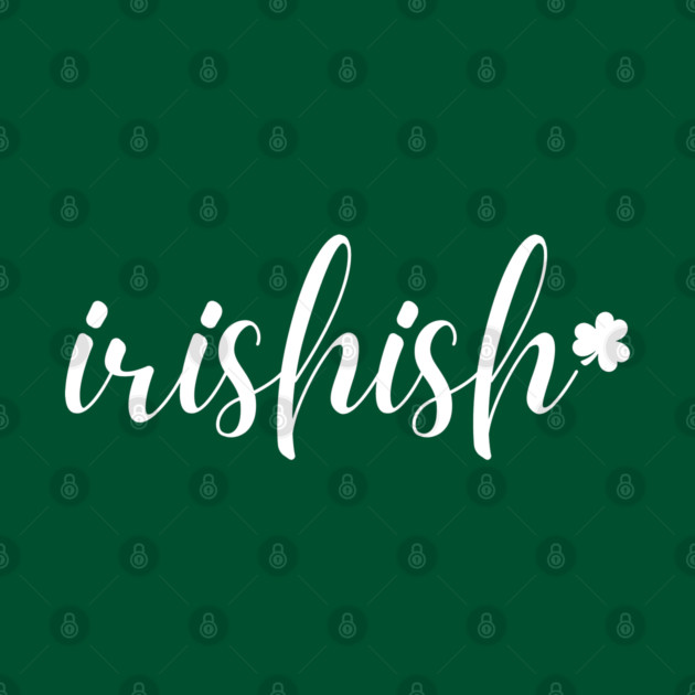 Irishish Typography by Creatifly Graphic Tees