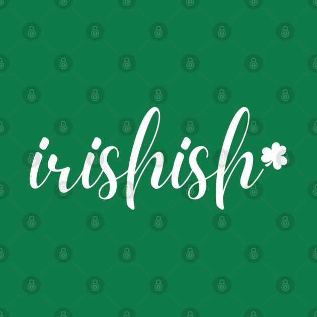 Irishish Typography by Creatifly Graphic Tees