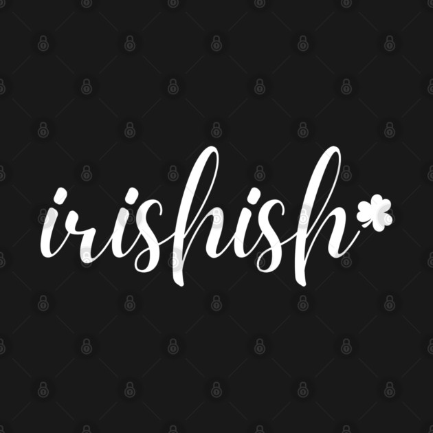 Irishish Typography by Creatifly Graphic Tees