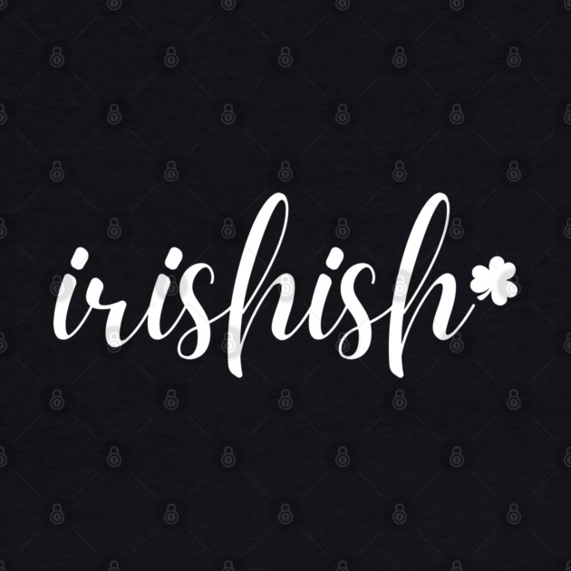 Irishish Typography by Creatifly Graphic Tees