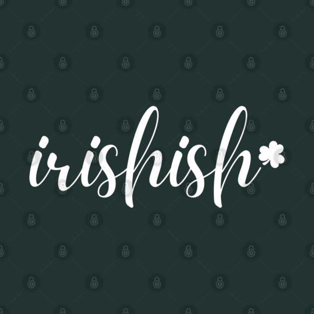 Irishish Typography by Creatifly Graphic Tees