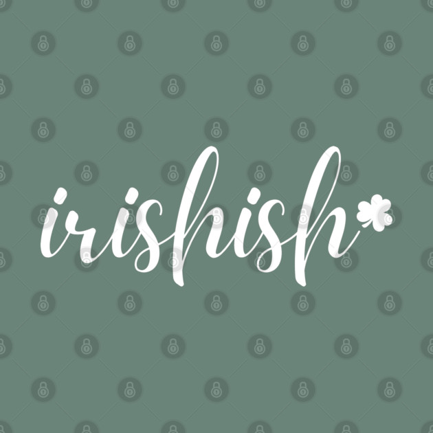 Irishish Typography by Creatifly Graphic Tees