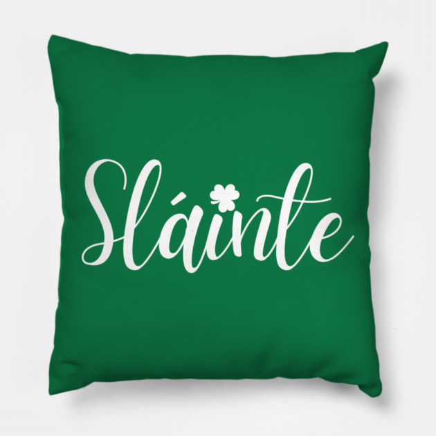 Sláinte Pillow by Creatifly Graphic Tees
